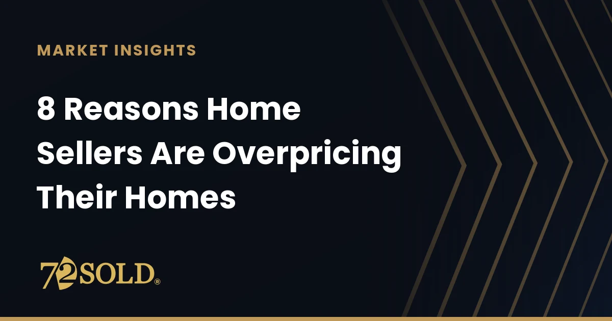 8 Reasons Home Sellers Are Overpricing Their Homes