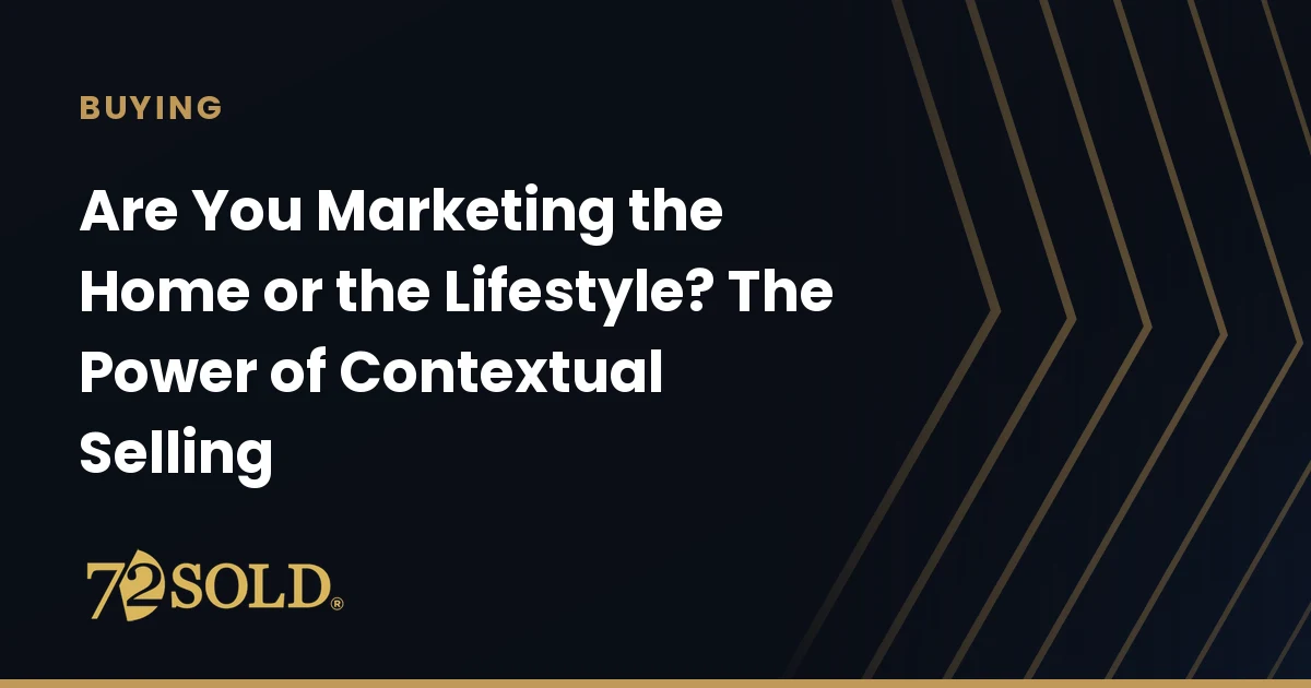 Are You Marketing the Home or the Lifestyle? The Power of Contextual Selling