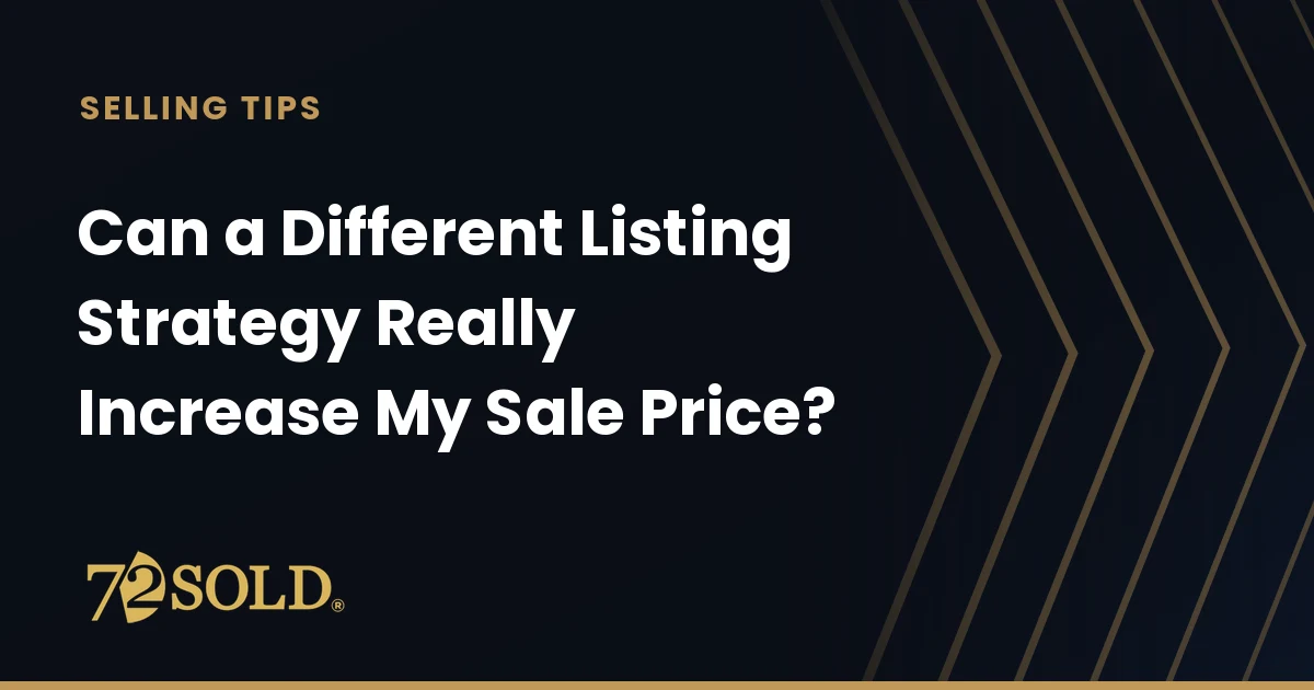 Can a Different Listing Strategy Really Increase My Sale Price?