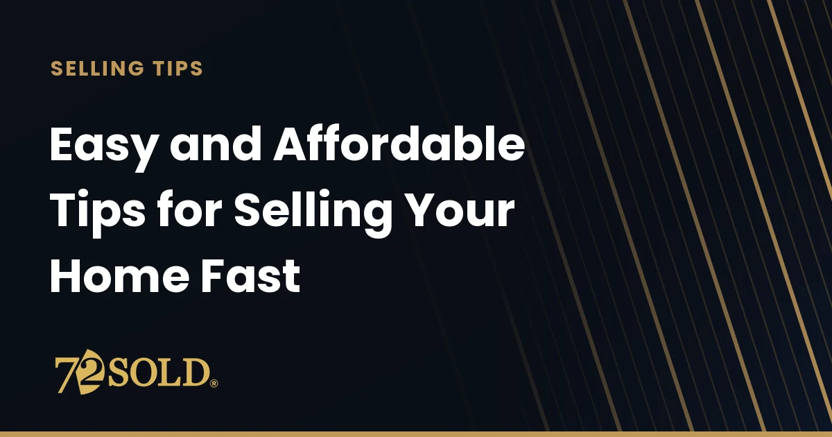 Easy and Affordable Tips for Selling Your Home Fast