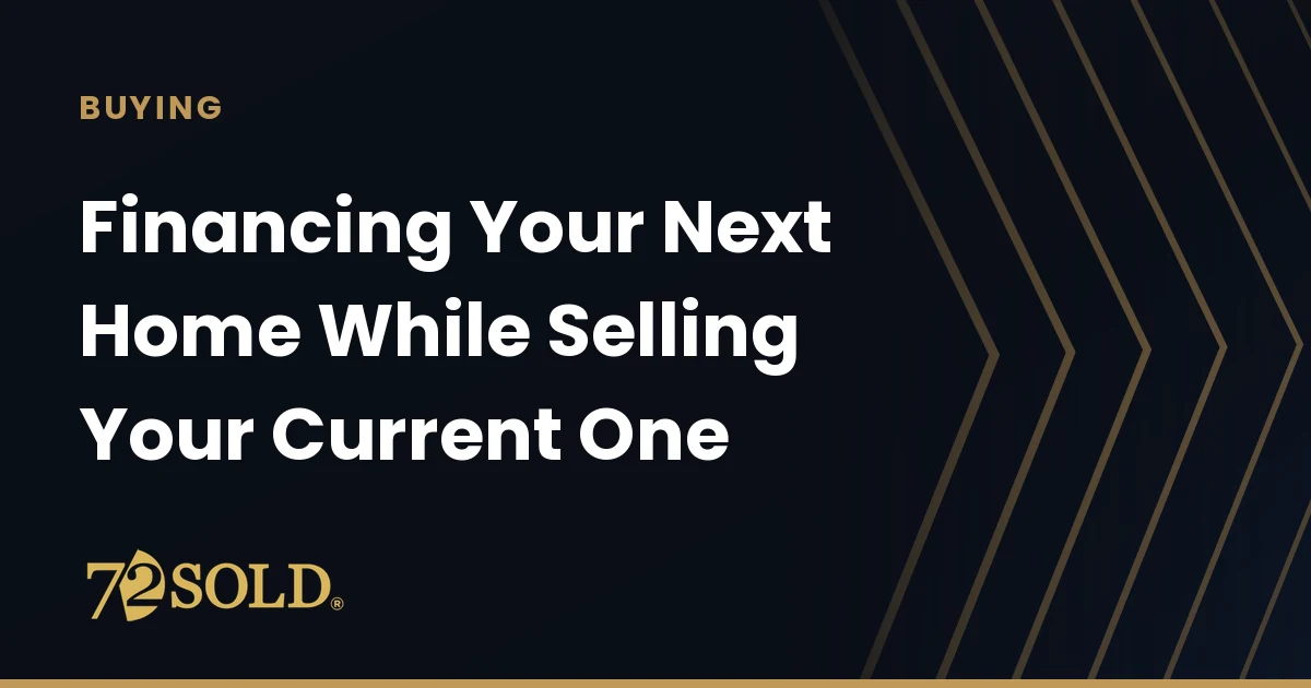 Financing Your Next Home While Selling Your Current One