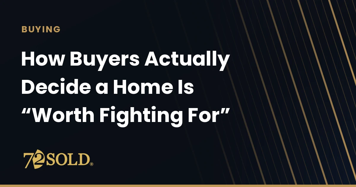How Buyers Actually Decide a Home Is “Worth Fighting For”