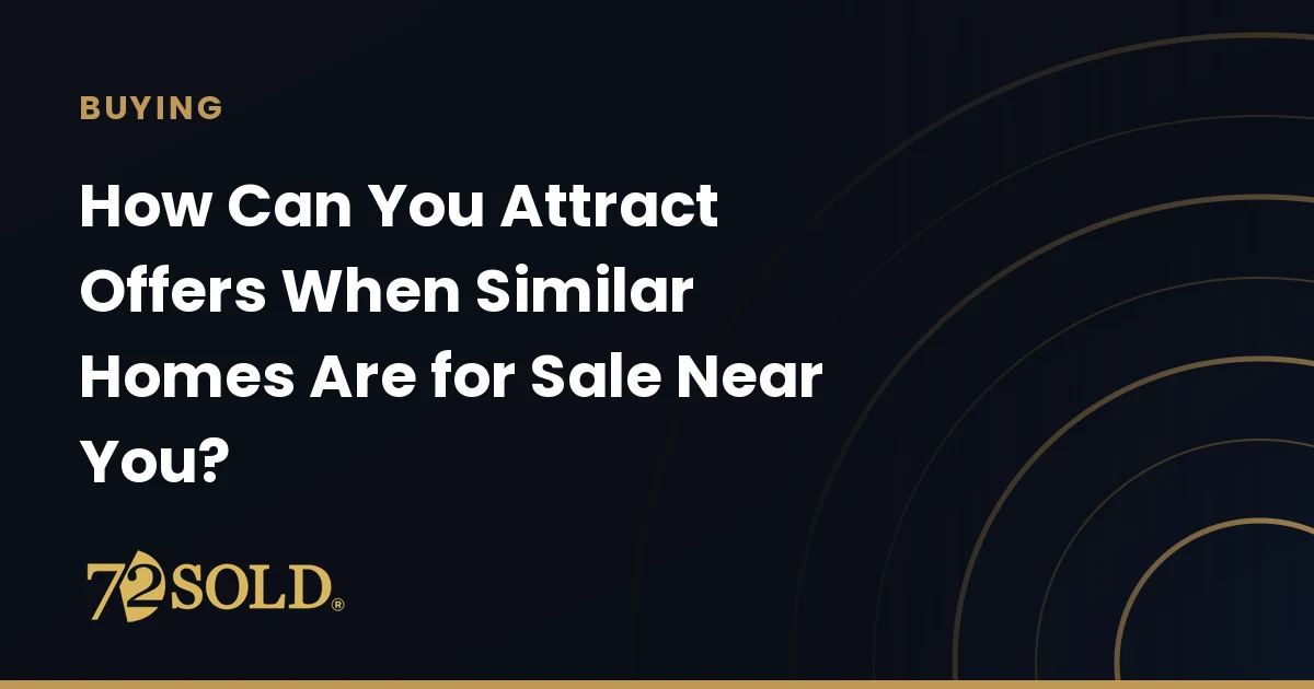 How Can You Attract Offers When Similar Homes Are for Sale Near You?