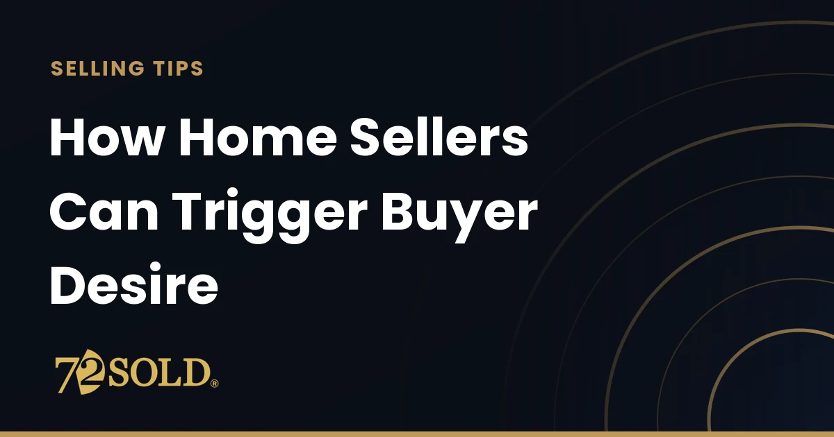 How Home Sellers Can Trigger Buyer Desire