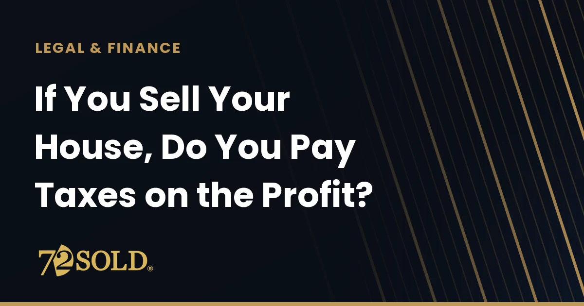 If You Sell Your House, Do You Pay Taxes on the Profit?