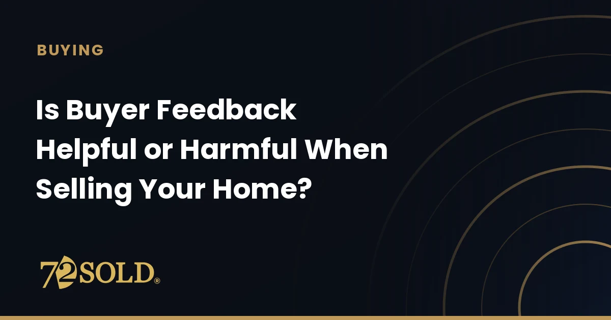 Is Buyer Feedback Helpful or Harmful When Selling Your Home?