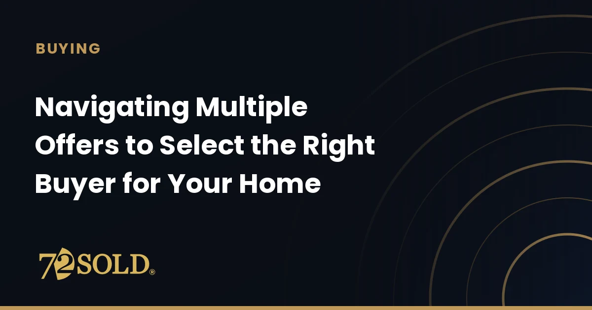 Navigating Multiple Offers to Select the Right Buyer for Your Home