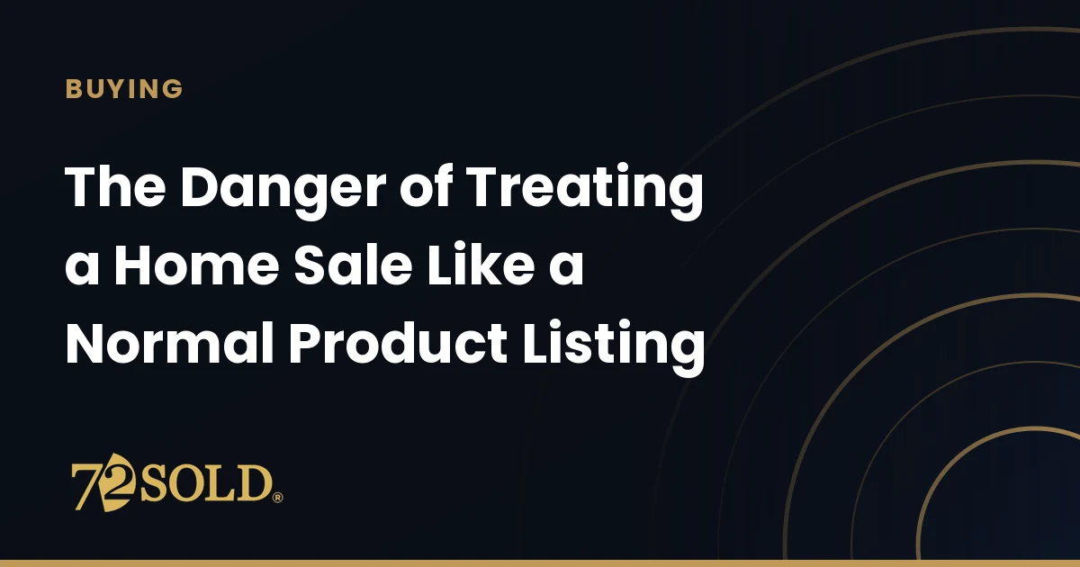 The Danger of Treating a Home Sale Like a Normal Product Listing