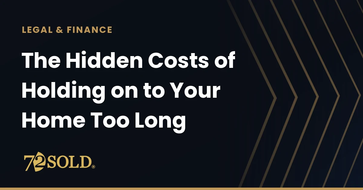 The Hidden Costs of Holding on to Your Home Too Long