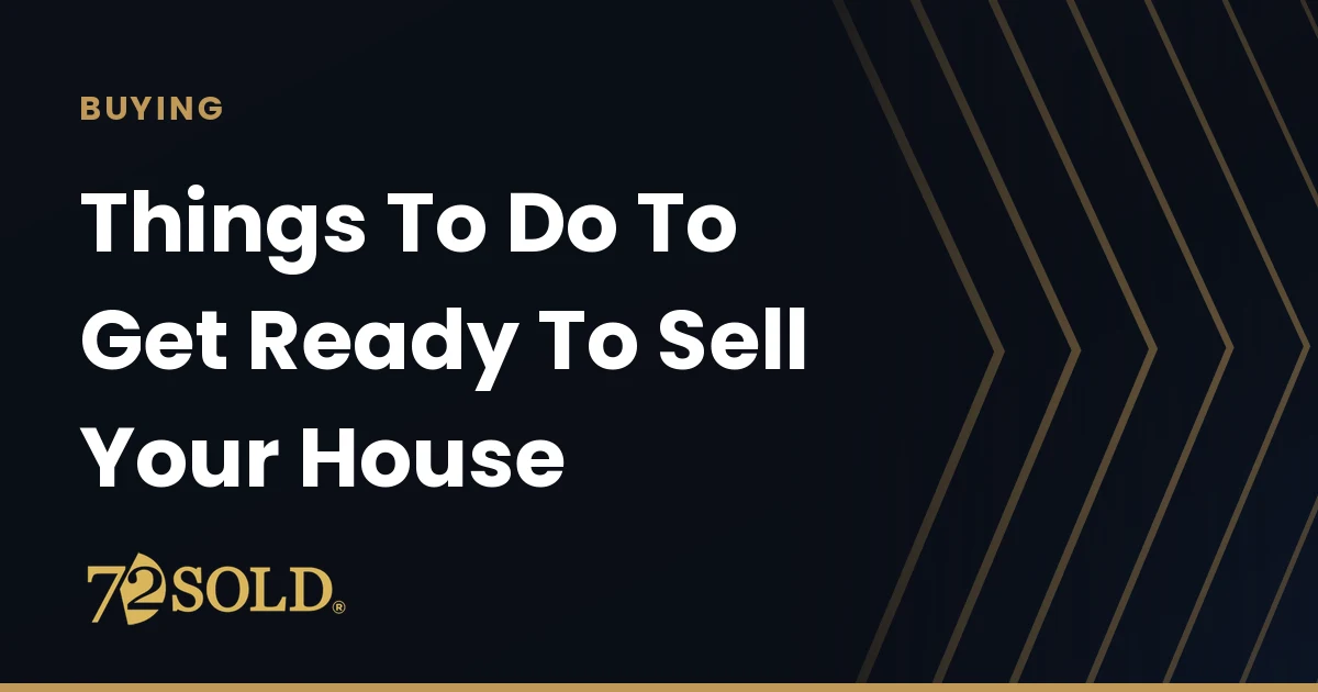 Things To Do To Get Ready To Sell Your House