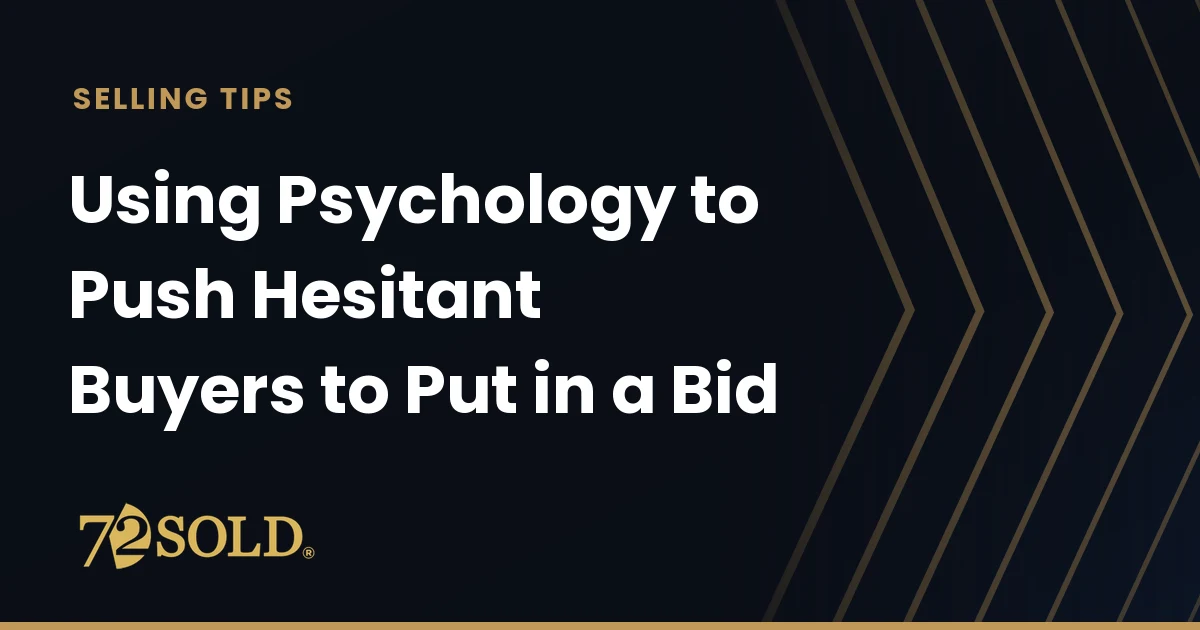 Using Psychology to Push Hesitant Buyers to Put in a Bid
