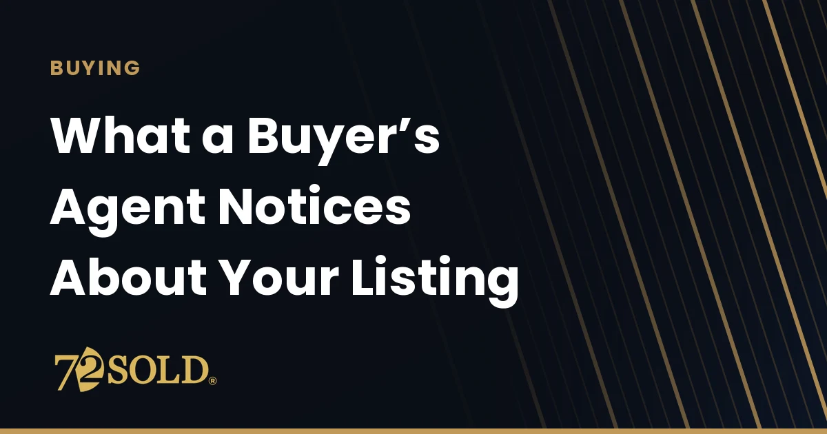 What a Buyer’s Agent Notices About Your Listing