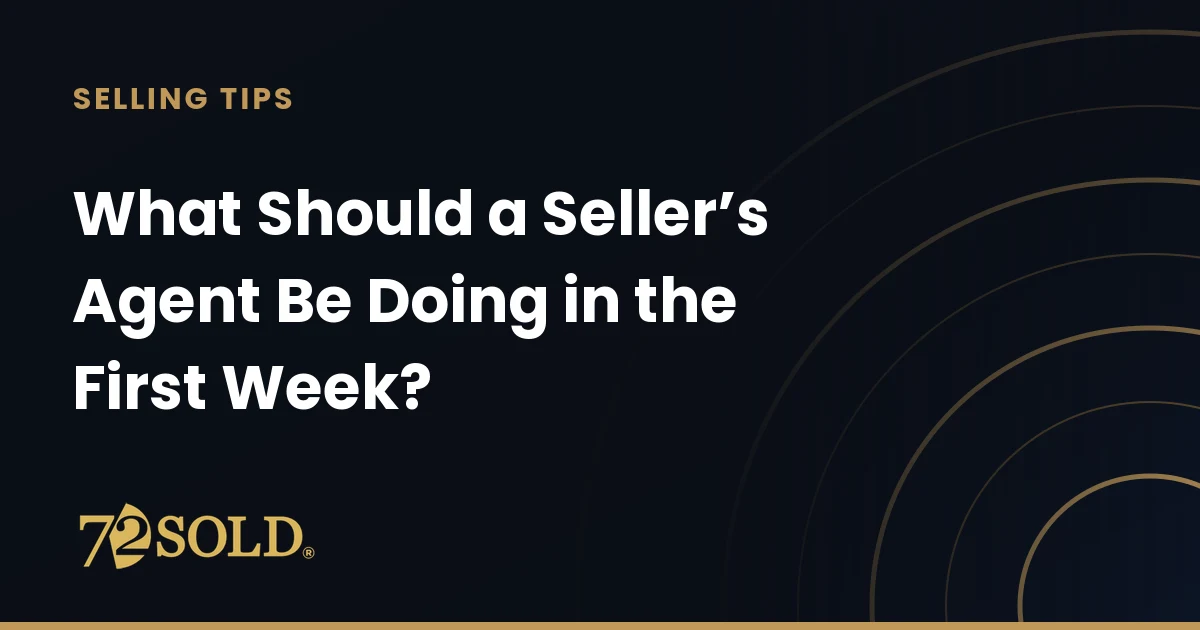 What Should a Seller’s Agent Be Doing in the First Week?