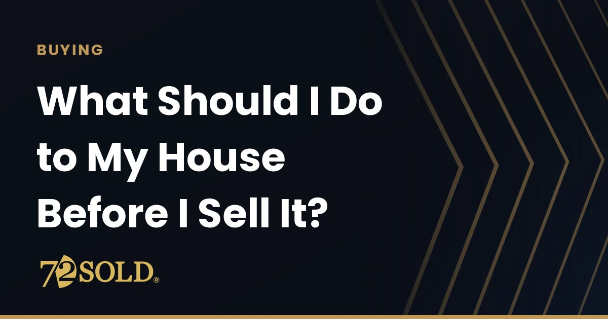 What Should I Do to My House Before I Sell It?