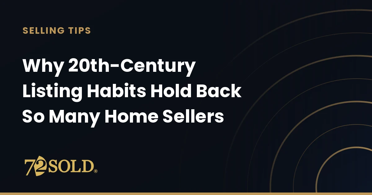 Why 20th-Century Listing Habits Hold Back So Many Home Sellers
